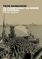 Trois naissances du championnat du monde de football 2322458910 Book Cover
