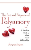 The Art and Etiquette of Polyamory: A Hands-on Guide to Open Sexual Relationships 1616081937 Book Cover
