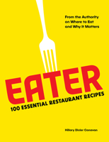 Eater: 100 Essential Restaurant Recipes from the Authority on Where to Eat and Why It Matters 1419765760 Book Cover