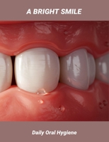 A Bright Smile: Daily Oral Hygiene B0GF7TDCL8 Book Cover