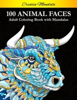 100 Animal Faces - Adult Coloring Book with Mandalas: Stress Relieving Mandala Animal Designs. Animals Coloring Book For Adult with Mandala B087SFMB6Q Book Cover