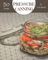 50 Pressure Canning Recipes: From The Pressure Canning Cookbook To The Table B08D4T8ZC1 Book Cover