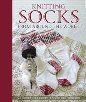 Knitting Socks from Around the World: 25 Patterns in a Variety of Styles and Techniques 0760339694 Book Cover