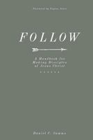 Follow: A Handbook for Making Disciples of Christ 1535059745 Book Cover