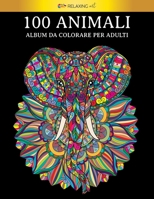 100 Animali - Album da colorare per adulti: 100 fantastici disegni di animali, decorati con bellissimi mandala. Ottimo passatempo per adulti + version B08NR9R1MP Book Cover