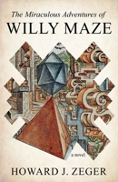The Miraculous Adventures of Willy Maze 0997097698 Book Cover