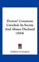 Doctors' Commons Unveiled: Its Secrets And Abuses Disclosed (1854) 1240145918 Book Cover