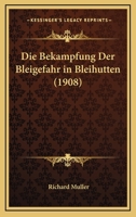 Die Bekampfung Der Bleigefahr in Bleihutten (1908) 1161070605 Book Cover