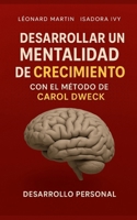 Desarrollar una mentalidad de crecimiento con el método de Carol Dweck (Spanish Edition) B0DPVCWVHQ Book Cover
