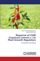 Response of Chilli (Capsicum annum L.) to Plant Growth Regulators: An Evidence from Nepal 3659147699 Book Cover
