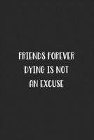 Friends Forever Dying Is Not An Excuse: Blank Lined Best Friend Journal For Women 1702203727 Book Cover