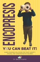 Encopresis— you can beat it!: Game-changing solutions for Toilet Anxiety, Soiling, and Constipation in Children 1698969732 Book Cover