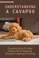 Understanding A Cavapoo: Complete Guide For New Owners, From Adopting, Buying To Raising & Training: Cavapoo Food And Nutrition B09BYDGZW9 Book Cover