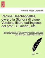Paolina Deschappelles, Ovvero La Signora Di Lione ... Versione Libera Dall'inglese, del Prof. G. Guerini, Etc. 1241694168 Book Cover
