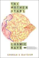 The Mother Stars: Cosmic Rays 1425122701 Book Cover