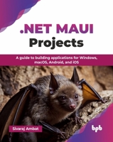 .NET MAUI Projects: A guide to building applications for Windows, macOS, Android, and iOS (English Edition) 9365899923 Book Cover