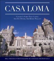 Casa Loma: Toronto's Fairy-Tale Castle and its Owner, Sir Henry Pellatt 1550286455 Book Cover