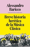 Breve historia herética de la Música Clásica (Spanish Edition) B0H45X2HFG Book Cover