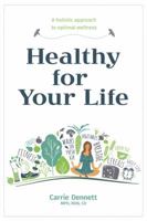 Healthy For Your Life: A holistic approach to optimal wellness 0999799002 Book Cover