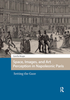 Space, Images, and Art Perception in Napoleonic Paris: Setting the Gaze 9463724141 Book Cover