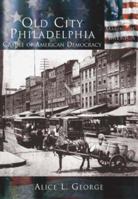 Old City Philadelphia: Cradle of American Democracy 073852445X Book Cover