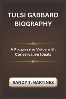 TULSI GABBARD BIOGRAPHY: A Progressive Voice with Conservative Ideals B0DQVN374Y Book Cover