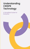Understanding CRISPR Technology: A Simplified Guide for Everyone B0DVQ4LYQN Book Cover