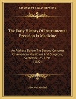 The Early History Of Instrumental Precision In Medicine: An Address Before The Second Congress Of American Physicians And Surgeons, September 23, 1891 1021641510 Book Cover