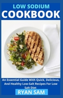 Low sodium cookbook: An Essential Guide With Quick, Delicious And Healthy Low-Salt Recipes For Low Salt Diet B091NPRGTS Book Cover