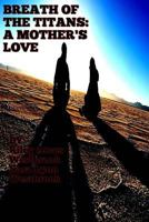 Breath of the Titans: A Mother's Love: Book Two the False Titanbringer 150582687X Book Cover