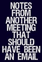 Notes from Another Meeting That Should Have Been an Email: Funny Coworker Notebook (Sarcastic Office Journal) 1791911803 Book Cover