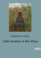 Little Frankie at His Plays 151417443X Book Cover