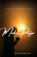 Model Prayer: Bringing back the structure Of Prayer B0CTJZ9HCR Book Cover