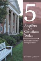 5 Answers for Christians Today: Biblical Lessons for Living in Christ 1512736627 Book Cover