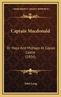 Captain Macdonald: Or Haps And Mishaps At Capias Castle 0353992496 Book Cover