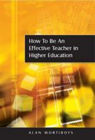 How to Be an Effective Teacher in Higher Education 0335237401 Book Cover