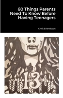 60 Things Parents Need To Know Before Having Teenagers 1387638823 Book Cover
