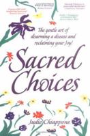 Sacred Choices : The Gentle Art of Disarming a Disease and Reclaiming Your Joy! 097006540X Book Cover