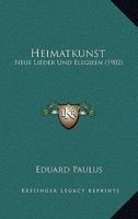 Heimatkunst: Neue Lieder Und Elegieen (1902) 1168351324 Book Cover