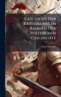 Geschicht Der Kriegskunst Im Rahmen Der Politischen Geschichte (German Edition) 1024607267 Book Cover