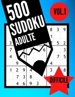 500 SUDOKU ADULTE DIFFICILE | Vol.1: 500 Grilles Sodoku  9 x 9 Pour Les Adultes - Avec Solutions- | Niveau Difficile | Casse tête - Jeux Educatifs | ... 27.94 cm. (500 SODOKU série) (French Edition) B086Y4GY1X Book Cover