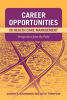 Career Opportunities in Health Care Management: Perspectives from the Field 0763759643 Book Cover