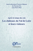 Les châteaux du Val de Loire et leurs visiteurs: Après le temps des rois (French Edition) B07PYJ5JZ2 Book Cover