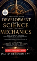 A dissertation on the development of the science of mechanics being a study of the chief contributions of its eminent masters, with a critique of the ... by Gyan Book Bharat with Readers Note) 9377465311 Book Cover