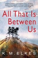 All That Is Between Us 191209553X Book Cover