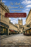 THE BATH AFTERNOON TEA COMPANION: Where to Go, What to Expect, and How to Choose the Perfect Tea Experience B0GYPNJH9P Book Cover