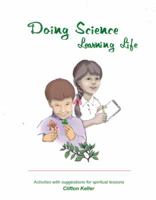 Doing Science, Learning Life: Activites with Suggestions for spiritual lessons 0930192389 Book Cover