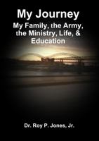 My Journey; My Family, the Army, the Ministry, Life, & Education 1365011399 Book Cover