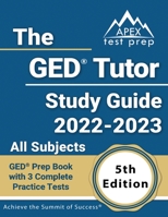 The GED Tutor Study Guide 2022 - 2023 All Subjects: GED Prep Book with 3 Complete Practice Tests: [5th Edition] 1637759916 Book Cover