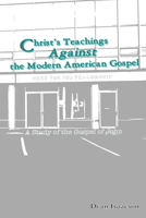 Christ's Teachings Against the Modern American Gospel 1678055271 Book Cover